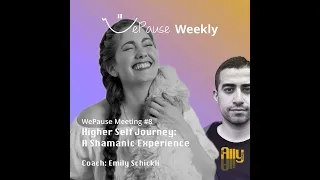 WePause Weekly #8: Higher Self Journey: A Shamanic Experience
