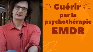 Guérir par la psychothérapie EMDR dans sa forme actuelle