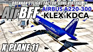 [HD] X-Plane 11: "AirBFF" A220-300 Lexington to Washington (Reagan) Flight | BFF: GV Episode 11