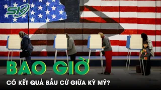 Bao Giờ Kết Quả Bầu Cử Giữa Kỳ Mỹ Sẽ “Ngã Ngũ”? | SKĐS