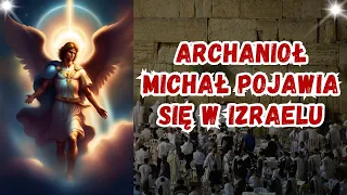 Archanioł Michał pojawia się w Izraelu !!!