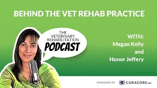 Behind The Vet Rehab Practice with Honor Jeffery