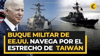 BUQUE de guerra ESTADOUNIDENSE navega por el estrecho de Taiwán tras los ejercicios de CHINA