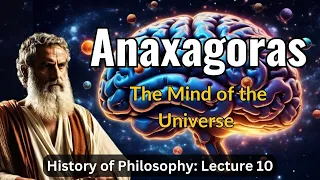 Lecture 9 (History of Philosophy) Anaxagoras: Mind and Matter