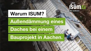 Warum ISUM? | Außendämmung eines Daches bei einem Bauprojekt in Aachen mit ISUM® Open.