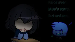 Blue's story voice over, but it's SERIOUS. ( 16+ ) [ TW: S/A ]