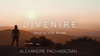 Divenire (Deep House Remix)  - Alexandre Pachabezian