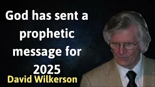 God has sent a prophetic message for 2025 - David Wilkerson