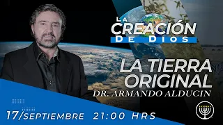 La Tierra Original | La Creación de Dios | Dr. Armando Alducin