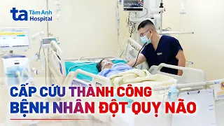 Can thiệp lấy huyết khối cấp cứu bệnh nhân đột quỵ não | BVĐK Tâm Anh