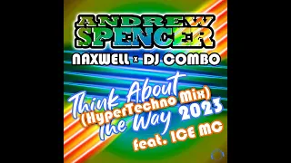 Andrew Spencer x NaXwell x DJ Combo feat. Ice MC - Think About The Way 2023 (HyperTechno Mix)