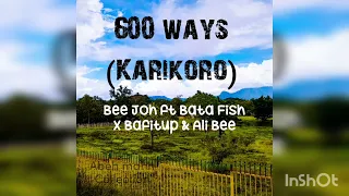 600 Ways (Karikoro) - Bee Joh ft Bata Fish X Bafitup & Ali Bee (2022)