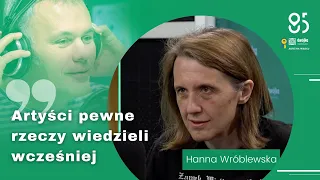 „Artyści pewne rzeczy wiedzieli wcześniej” - Hanna Wróblewska gościem Roberta Mazurka