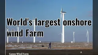 World's largest wind farms. Gansu and walney wind farm
