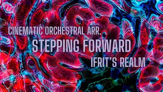 Ifrit’s Realm: Stepping Forward - cinematic orchestral arr.