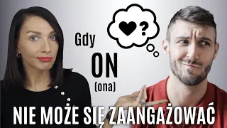 CO ROBIĆ GDY ON/ONA NIE MOŻE SIĘ ZAANGAŻOWAĆ? MOJA HISTORIA + 4 RADY I SoSpecial