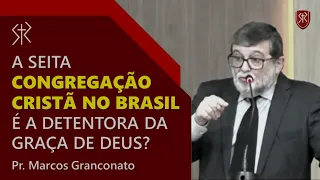 A seita Congregação Cristã no Brasil é a detentora da graça de Deus? - Pr. Marcos Granconato