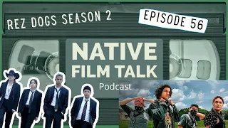 Native Film Talk podcast Ep 56: Rez Dogs Season 2 - Episode 1 & 2