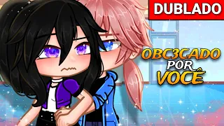 [DUBLADO] OBC3CADO Por Você!🔥❤ ~ Mini filme Gacha Life - 💕play Ana💕