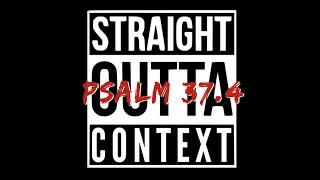 Straight Outta Context: Psalm 37:4