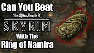 Can You Beat Skyrim With The Ring of Namira?