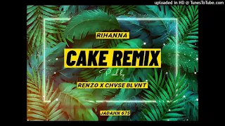 Cake Remix- Renzo X Chase Blunt & Jadahn (Six7five Bebi)_ Rihanna