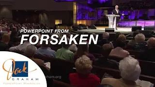 Powerpoint from: Forsaken | PowerPoint Ministries with Dr. Jack Graham