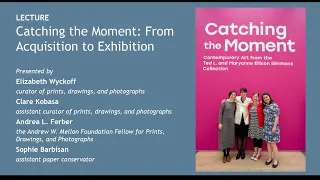 Catching the Moment: From Acquisition to Exhibition