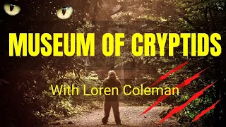 Loren Coleman - The Cryptozoology Museum and the mystery