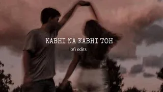 Kabhi Na Kabhi Toh -- [slowed/ reverb] -- Aditya Narayan || lofi edits
