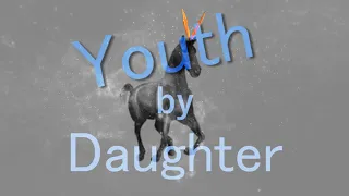 Daughter   Youth Slowed And Reverb