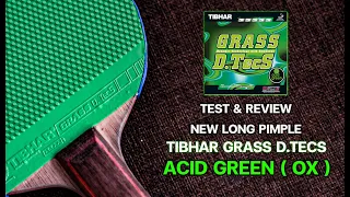 Test & Review New Long Pimple “ Tibhar Grass D.Tecs Acid Green Ox ( Green Rubber ) “