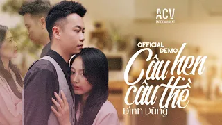 Câu Hẹn Câu Thề - Đình Dũng (Official Demo)