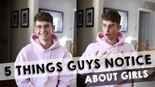 5 THINGS GUYS FIRST NOTICE ABOUT GIRLS