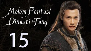 【INDO】 Malam Fantasi Dinasti Tang 15丨Drama Sihir Detektif Zaman Dulu