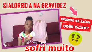 SIALORREIA"EXCESSO DE SALIVA NA GRAVIDEZ_SOFRI MUITO/JÔTEIXEIRAMÃEDEDOIS