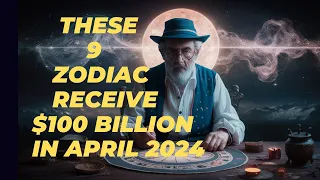 These 9 Zodiac Receive $100 Billion In 8th April 2024 - Horoscope - Numerology