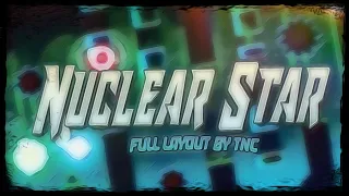 [Geometry Dash] Nuclear Star Full Layout Showcase by TNC!