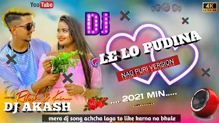 Le lo pudina Le lo pudina Nagpuri Dj Akash A B Song