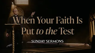 When Your Faith Is Put to the Test - Bishop Barron's Sunday Sermon
