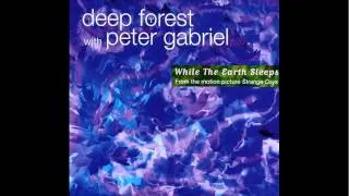 Deep Forest with Peter Gabriel - While The Earth Sleeps (Album Version)