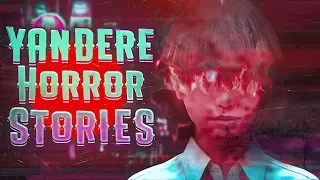 7 True Scary Yandere Obsessive Stalker Stories