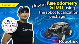 ROS Developers Live-Class #51: How to fuse Odometry & IMU using Robot Localization Package