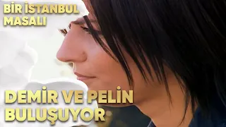 Demir ve Pelin Buluşuyor - Bir İstanbul Masalı 43. Bölüm