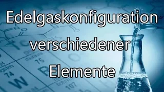 NotenKiller - Chemie: Edelgaskonfiguration verschiedener Elemente