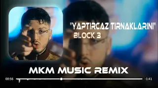 BLOK3 - YAPTIRCAZ TIRNAKLARINI ( MKM Remix )