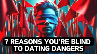 Blind Spots in Love: 7 Startling Reasons Red Flags Fly Under Your Radar! 🚩🚩🚩