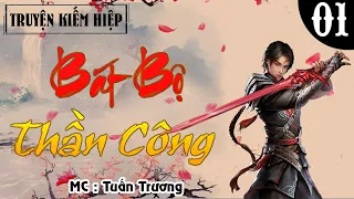 [Phần 1] Bát Bộ Thần Công - Truyện Kiếm Hiệp Đặc Sắc - MC Tuấn Trương