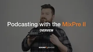 Podcasting with the MixPre II: Overview