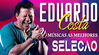 Top Romanticas Eduardo Costa Antigas 🎼 Eduardo Costa as 20 Melhores 2024